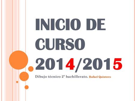 INICIO DE CURSO 2014/2015 Dibujo técnico 2º bachillerato. Rafael Quintero.