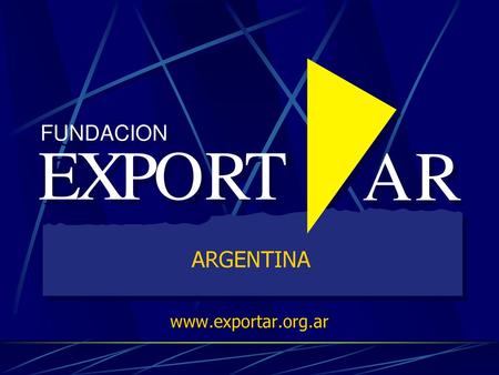FUNDACION E X P O R T A ARGENTINA www.exportar.org.ar.