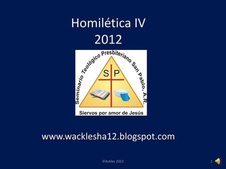 Homilética IV 2012 www.wacklesha12.blogspot.com ©Ackles 2012.