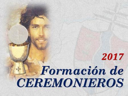 2017 Formación de CEREMONIEROS.
