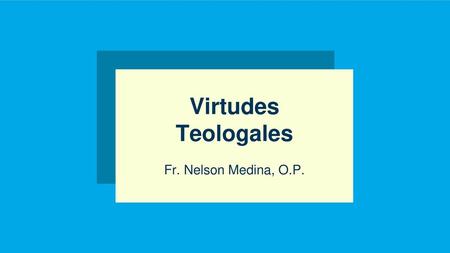 Virtudes Teologales Fr. Nelson Medina, O.P..