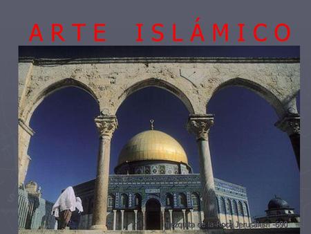 A R T E I S L Á M I C O mezquita de la Roca Jerusalem -690.