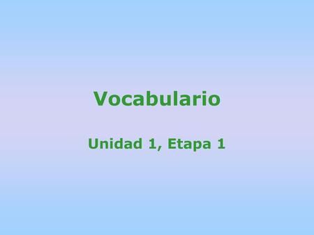 Vocabulario Unidad 1, Etapa 1.
