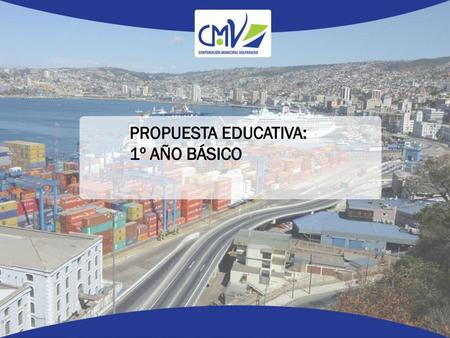 PROPUESTA EDUCATIVA: 1º AÑO BÁSICO