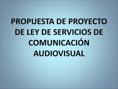 PROPUESTA DE PROYECTO DE LEY DE SERVICIOS DE COMUNICACIÓN AUDIOVISUAL
