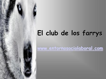 El club de los farrys www.entornosociolaboral.com.