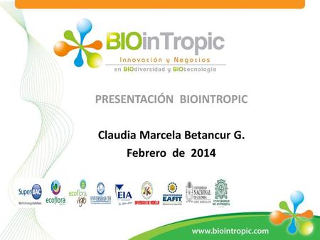 PRESENTACIÓN BIOINTROPIC Claudia Marcela Betancur G. Febrero de 2014