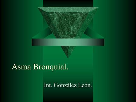 Asma Bronquial. Int. González León..