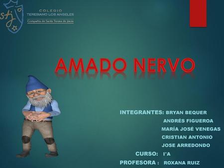 Amado Nervo Integrantes: Bryan Bequer Curso: I°A