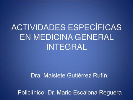 ACTIVIDADES ESPECÍFICAS EN MEDICINA GENERAL INTEGRAL