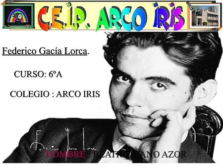 Federico Gacía Lorca. NOMBRE : BEATRIZ CANO AZOR CURSO: 6ºA