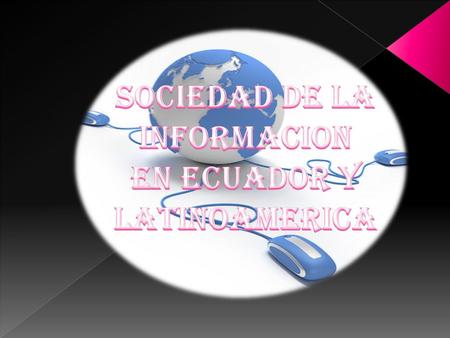 SOCIEDAD DE LA INFORMACION EN ECUADOR Y LATINOAMERICA.