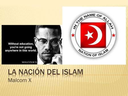 LA NACIÓN DEL ISLAM Malcom X.