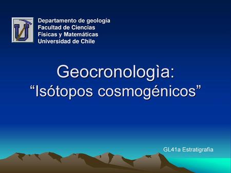 Geocronologìa: “Isótopos cosmogénicos”