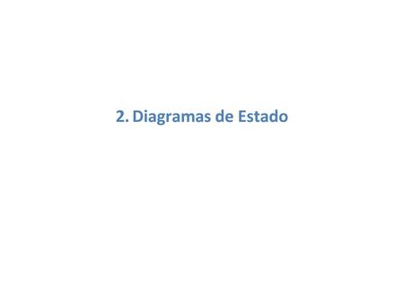 2.  Diagramas de Estado.