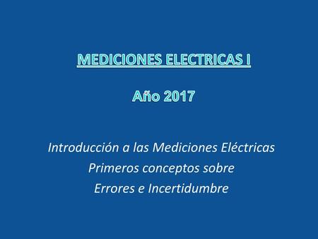 MEDICIONES ELECTRICAS I Año 2017