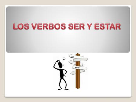 LOS VERBOS SER Y ESTAR.