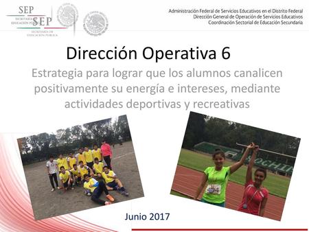 Dirección Operativa 6 Estrategia para lograr que los alumnos canalicen positivamente su energía e intereses, mediante actividades deportivas y recreativas.