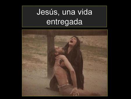 Jesús, una vida entregada