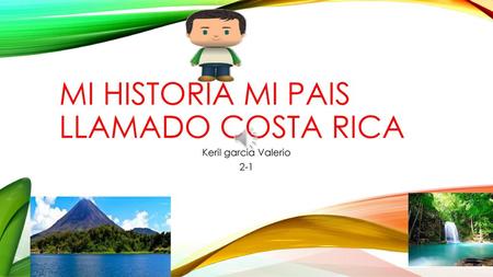 MI HISTORIA MI PAIS LLAMADO COSTA RICA