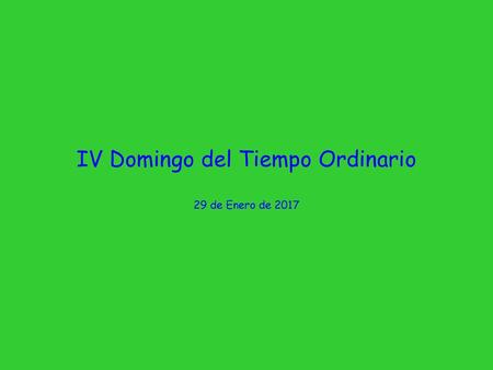 IV Domingo del Tiempo Ordinario 29 de Enero de 2017