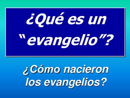 ¿Qué es un “evangelio”? ¿Cómo nacieron los evangelios?