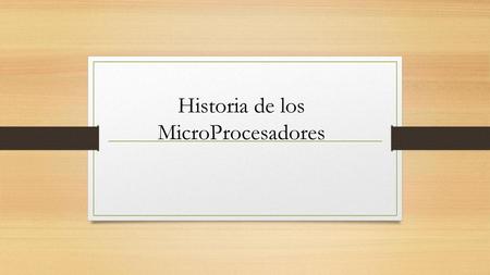 Historia de los MicroProcesadores