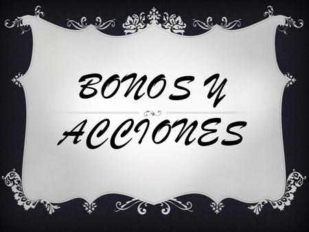 Bonos y acciones.