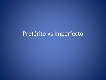 Pretérito vs Imperfecto