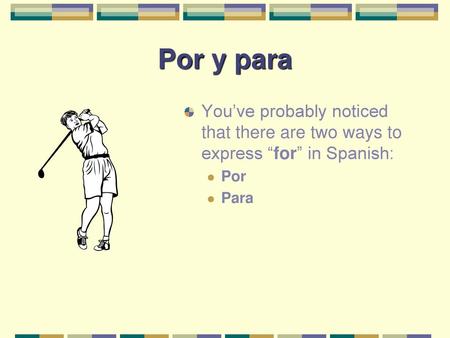 Por y para You’ve probably noticed that there are two ways to express “for” in Spanish: Por Para.