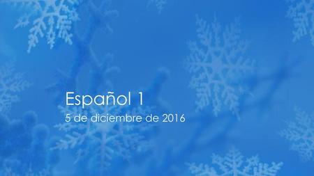 Español 1 5 de diciembre de 2016.