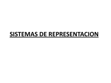 SISTEMAS DE REPRESENTACION