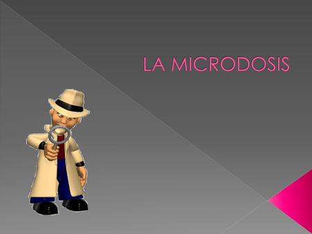 LA MICRODOSIS.