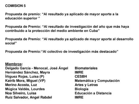 COMISION 5 Propuesta de premio: “Al resultado ya aplicado de mayor aporte a la educación superior ” Propuesta de Premio: “Al resultado de investigación.