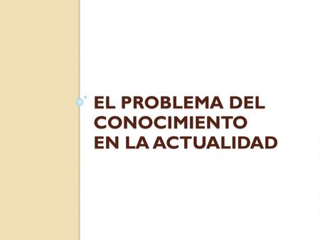El problema del conocimiento en la actualidad