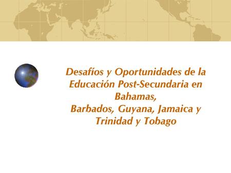 Desafíos y Oportunidades de la Educación Post-Secundaria en Bahamas, Barbados, Guyana, Jamaica y Trinidad y Tobago.