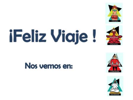 ¡Feliz Viaje ! Nos vemos en:.