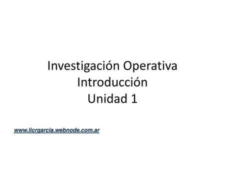 Investigación Operativa Introducción Unidad 1