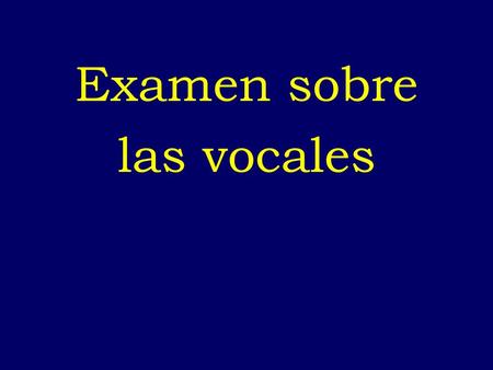 Examen sobre las vocales -.