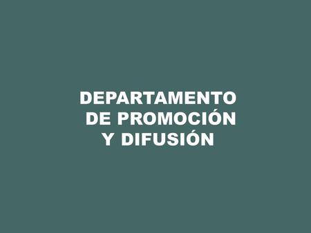 DEPARTAMENTO DE PROMOCIÓN Y DIFUSIÓN