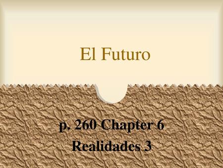 El Futuro p. 260 Chapter 6 Realidades 3.