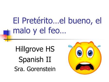 El Pretérito…el bueno, el malo y el feo…