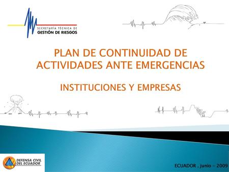 PLAN DE CONTINUIDAD DE ACTIVIDADES ANTE EMERGENCIAS INSTITUCIONES Y EMPRESAS ECUADOR , junio - 2009.