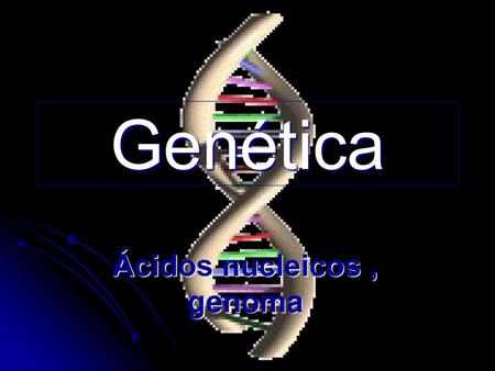Ácidos nucleicos , genoma