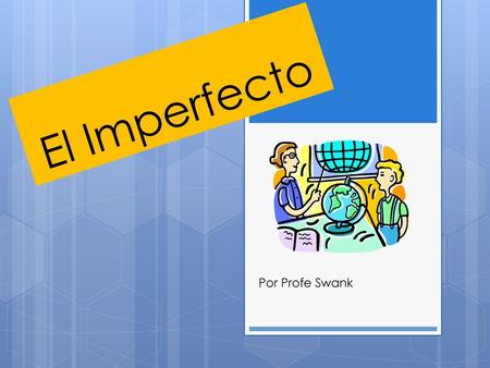 El Imperfecto Por Profe Swank.