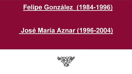 Felipe González ( ) José María Aznar ( )