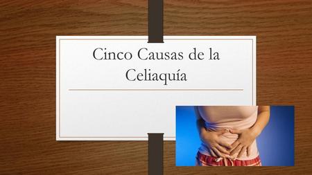 Cinco Causas de la Celiaquía