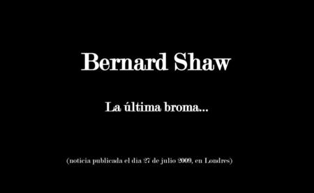 Bernard Shaw Bernard Shaw La última broma…