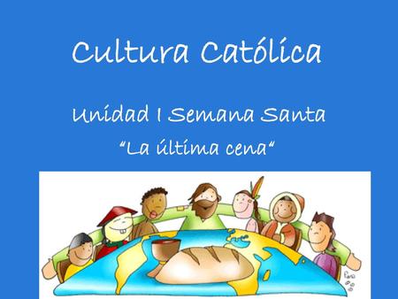 Cultura Católica Unidad I Semana Santa “La última cena“