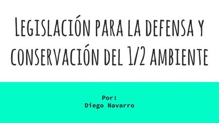 Legislación para la defensa y conservación del ½ ambiente